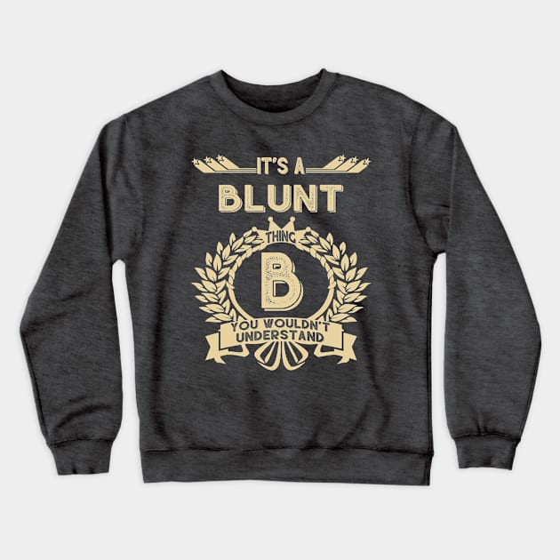 Blunt Name - It Is A Blunt Thing You Wouldnt Understand Crewneck Sweatshirt by OrdiesHarrell